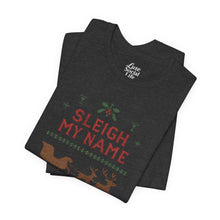 Load image into Gallery viewer, Sleigh my Name, Sleigh my Name - Unisex Jersey Tee