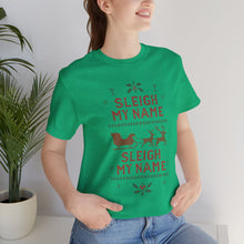 Load image into Gallery viewer, Sleigh my Name, Sleigh my Name - Unisex Jersey Tee