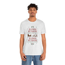 Load image into Gallery viewer, Sleigh my Name, Sleigh my Name - Unisex Jersey Tee