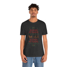 Load image into Gallery viewer, Sleigh my Name, Sleigh my Name - Unisex Jersey Tee